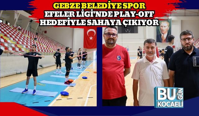 Gebze Belediye Spor Efeler Ligi'nde Play-Off Hedefiyle Sahaya Çıkıyor