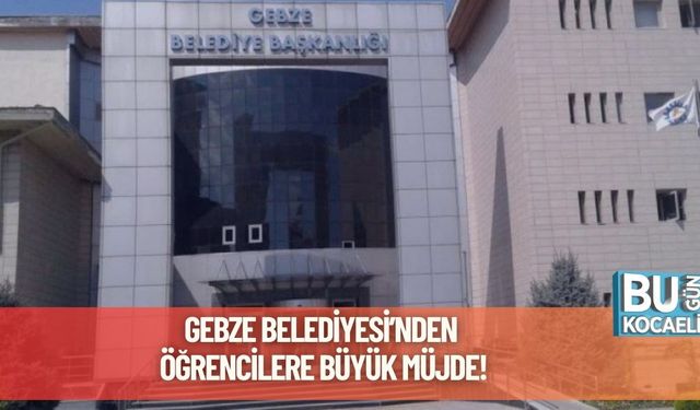 Gebze Belediyesi’nden Öğrencilere Büyük Müjde!