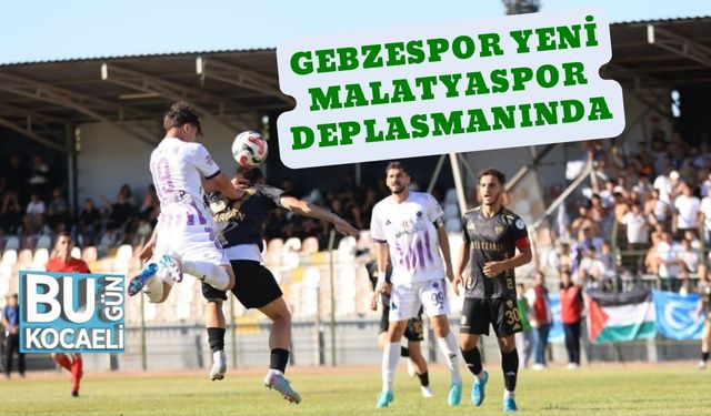 Gebzespor Yeni Malatyaspor Deplasmanında