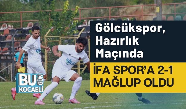 Gölcükspor, Hazırlık Maçında İfa Spor’a 2-1 Mağlup Oldu