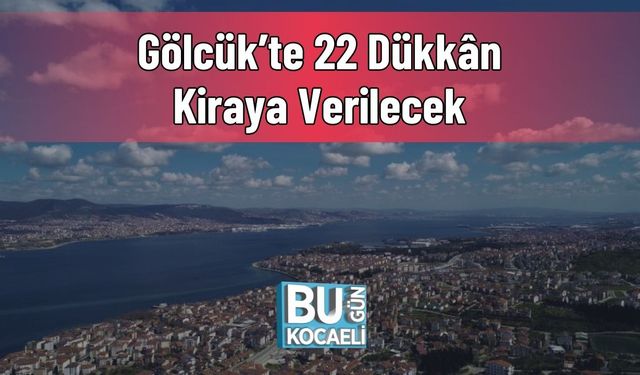 Gölcük’te 22 Dükkân Kiraya Verilecek