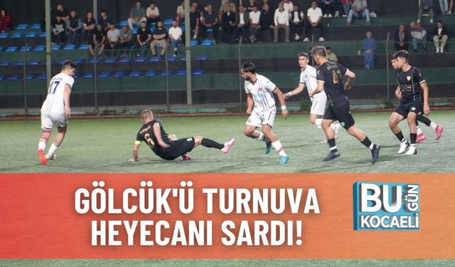 Gölcük'ü Turnuva Heyecanı Sardı!