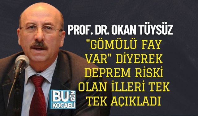 Prof. Dr. OkanTüysüz "Gömülü Fay Var" Diyerek Deprem Riski Olan İlleri Tek Tek Açıkladı