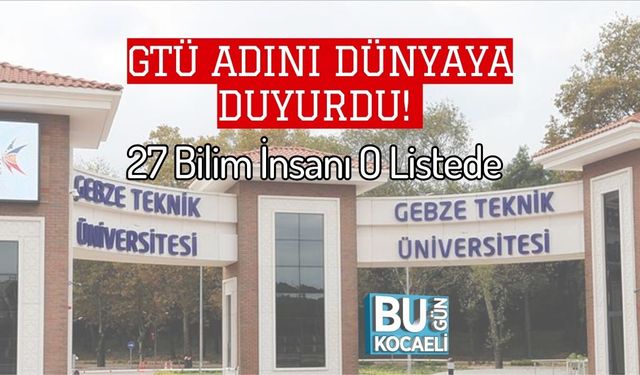GTÜ Adını Dünyaya Duyurdu! 27 Bilim İnsanı O Listede