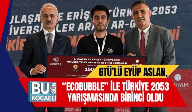 GTÜ’lü Eyüp Aslan, “EcoBubble” ile Türkiye 2053 Yarışmasında Birinci Oldu