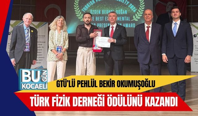 GTÜ’lü Pehlül Bekir Okumuşoğlu Türk Fizik Derneği Ödülünü Kazandı