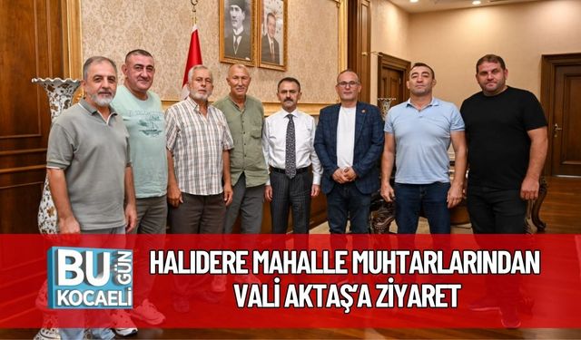 Halıdere Mahalle Muhtarlarından Vali Aktaş’a Ziyaret