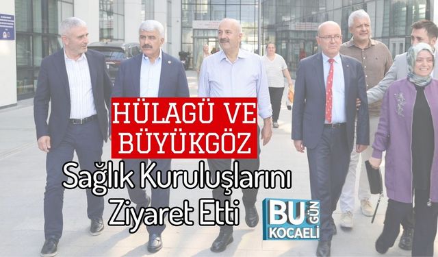 Hülagü ve Büyükgöz Sağlık Kuruluşlarını Ziyaret Etti