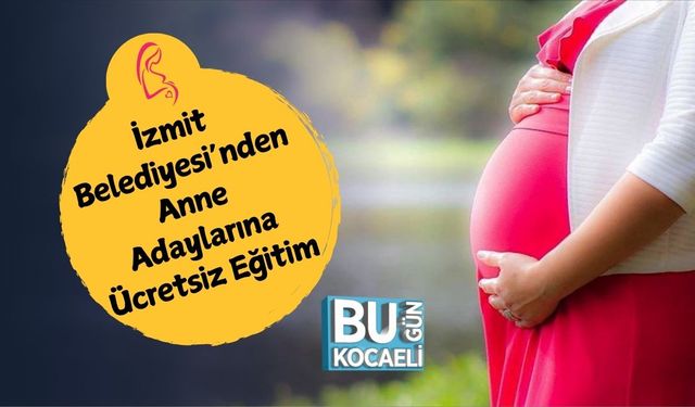 İzmit Belediyesi’nden Anne Adaylarına Ücretsiz Eğitim