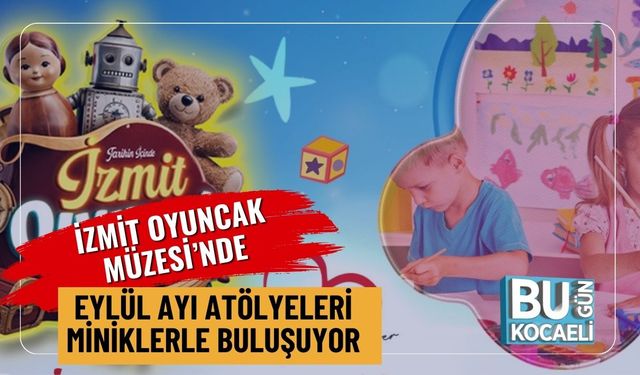 İzmit Oyuncak Müzesi’nde Eylül Ayı Atölyeleri Miniklerle Buluşuyor