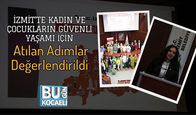 İzmit’te Kadın ve Çocukların Güvenli Yaşamı İçin Atılan Adımlar Değerlendirildi