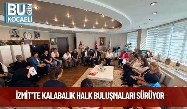 İzmit’te Kalabalık Halk Buluşmaları Sürüyor