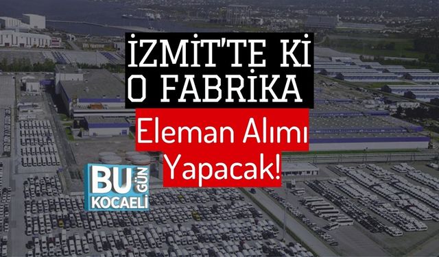 İzmit’te ki O Fabrika Eleman Alımı Yapacak!