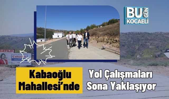 Kabaoğlu Mahallesi’nde Yol Çalışmaları Sona Yaklaşıyor