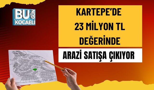 Kartepe’de 23 Milyon TL Değerinde Arazi Satışa Çıkıyor