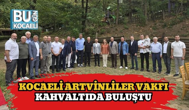 Kocaeli Artvinliler Vakfı Kahvaltıda Buluştu