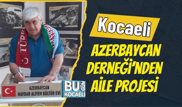 Kocaeli Azerbaycan Derneği’nden Aile Projesi