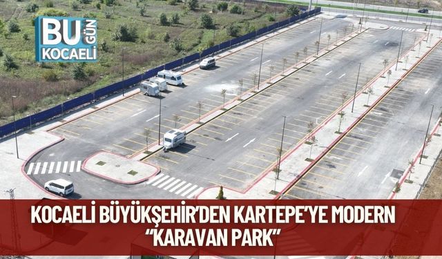 Kocaeli Büyükşehir’den Kartepe’ye Modern “Karavan Park”