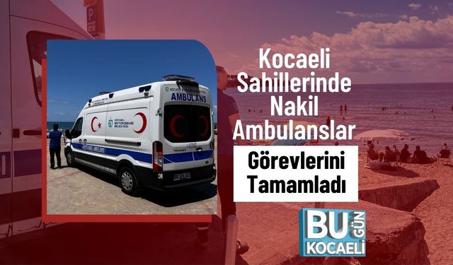 Kocaeli Sahillerinde Nakil Ambulanslar Görevlerini Tamamladı