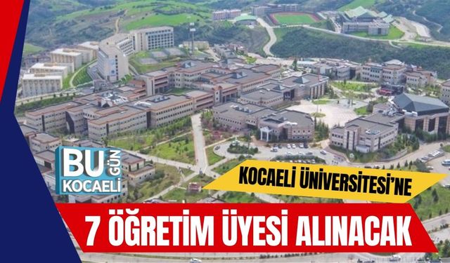 Kocaeli Üniversitesi’ne 7 Öğretim Üyesi Alınacak