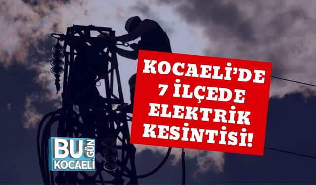 Kocaeli’de 7 İlçede Elektrik Kesintisi!