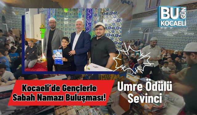 Kocaeli’de Gençlerle Sabah Namazı Buluşması! Umre Ödülü Sevinci