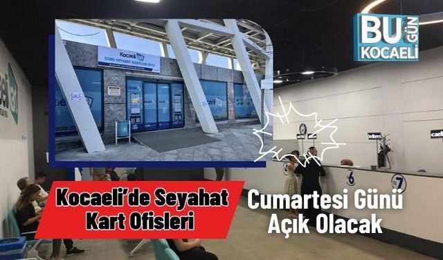 Kocaeli’de Seyahat Kart Ofisleri Cumartesi Günü Açık Olacak