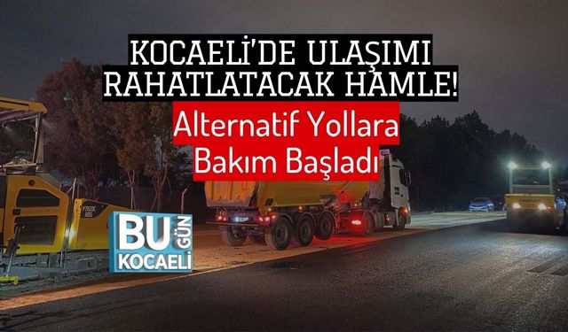 Kocaeli’de Ulaşımı Rahatlatacak Hamle! Alternatif Yollara Bakım Başladı