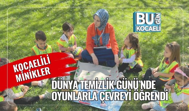 Kocaelili Minikler Dünya Temizlik Günü’nde Oyunlarla Çevreyi Öğrendi