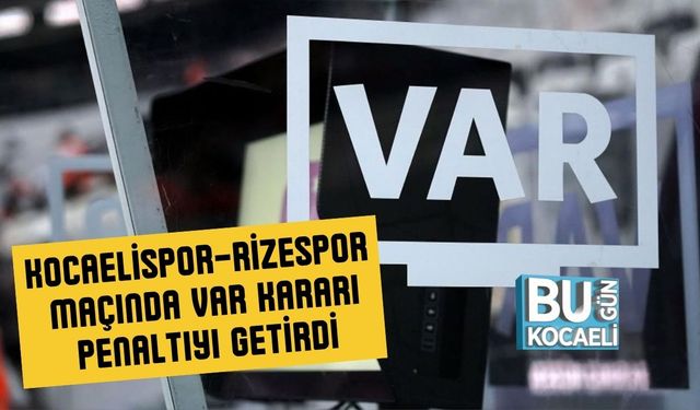 Kocaelispor – Rizespor Maçında VAR Kararı Penaltıyı Getirdi
