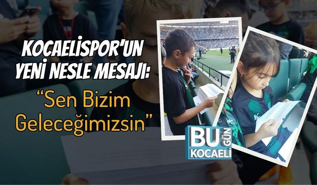 Kocaelispor’un Yeni Nesle Mesajı: “Sen Bizim Geleceğimizsin”