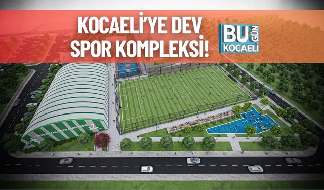 Kocaeli’ye Dev Spor Kompleksi!