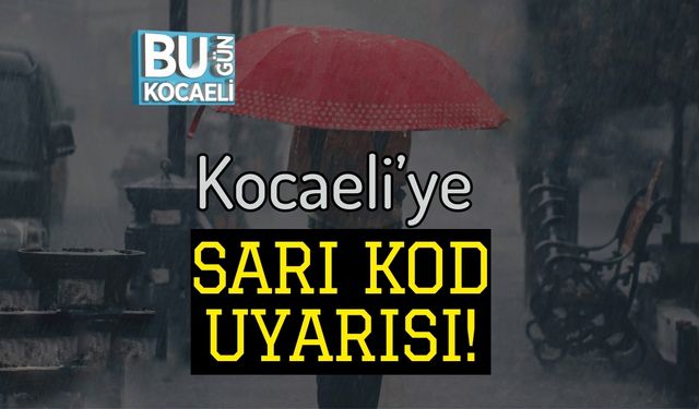 Kocaeli’ye Sarı Kod Uyarısı!