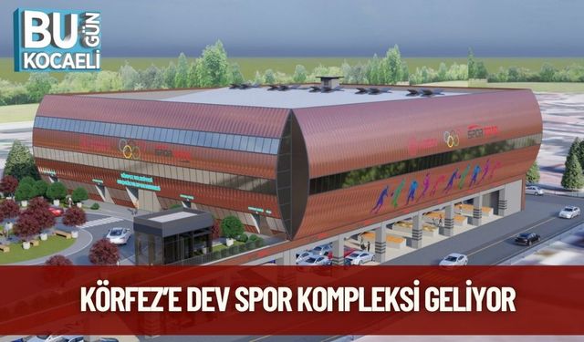 Körfez’e Dev Spor Kompleksi Geliyor