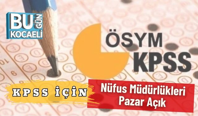 KPSS İçin Nüfus Müdürlükleri Pazar Açık