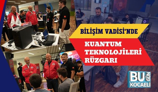 Bilişim Vadisi’nde Kuantum Teknolojileri Rüzgarı