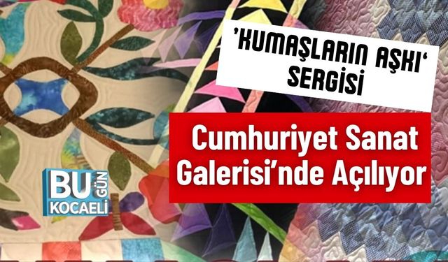‘Kumaşların Aşkı’ Sergisi Cumhuriyet Sanat Galerisi’nde Açılıyor