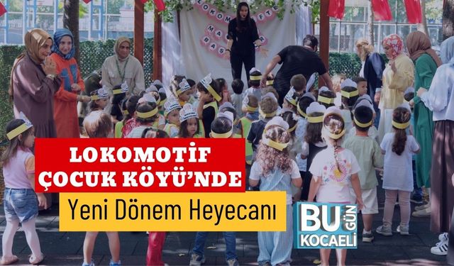 Lokomotif Çocuk Köyü’nde Yeni Dönem Heyecanı