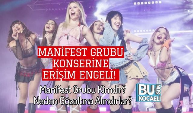 Manifest Grubu Konserine Erişim Engeli! Manifest Grubu Kimdir? Neden Gözaltına Alındırlar?