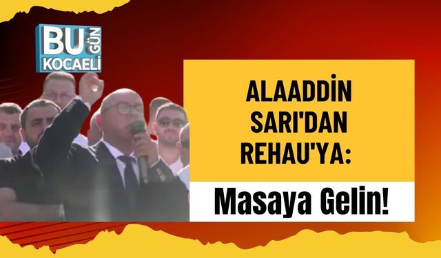 Alaaddin Sarı'dan Rehau'ya: Masaya Gelin!
