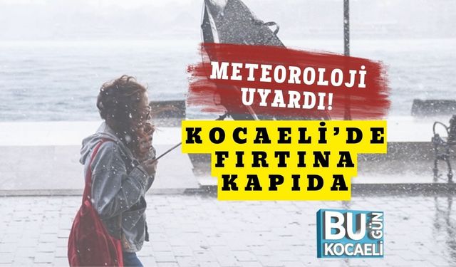 Meteoroloji Uyardı! Kocaeli’de Fırtına Kapıda