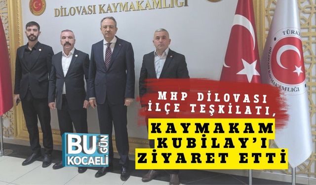 MHP Dilovası İlçe Teşkilatı, Kaymakam Kubilay’ı Ziyaret Etti