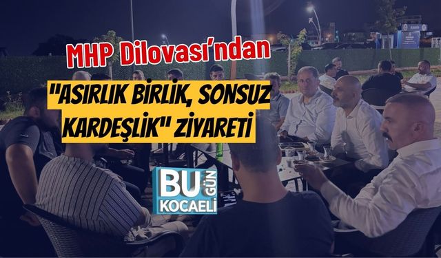 MHP Dilovası’ndan “Asırlık Birlik, Sonsuz Kardeşlik” Ziyareti