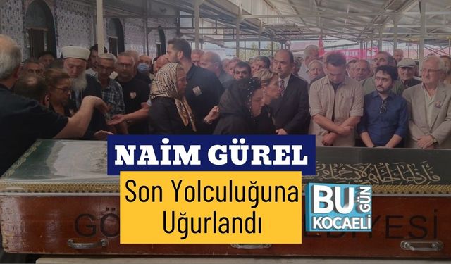 Naim Gürel Son Yolculuğuna Uğurlandı