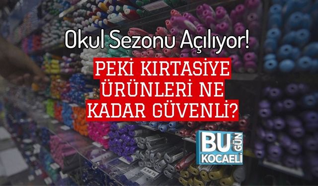 Okul Sezonu Açılıyor! Peki Kırtasiye Ürünleri Ne Kadar Güvenli?
