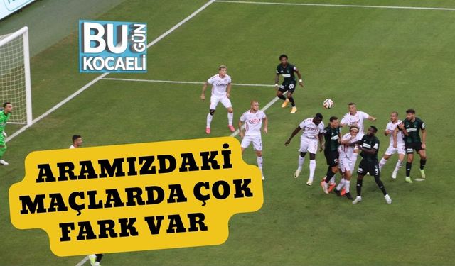 Aramızdaki Maçlarda Çok Fark Var