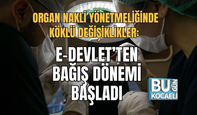 Organ Nakli Yönetmeliğinde Köklü Değişiklikler: E-Devlet’ten Bağış Dönemi Başladı