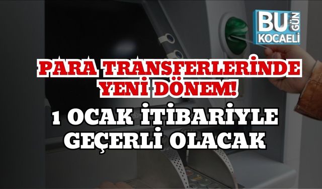 Para Transferlerinde Yeni Dönem! 1 Ocak İtibariyle Geçerli Olacak