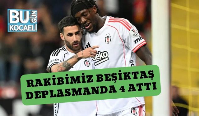 Rakibimiz Beşiktaş Deplasmanda 4 Attı