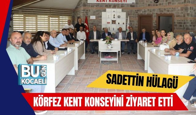 Sadettin Hülagü Körfez Kent Konseyini Ziyaret Etti